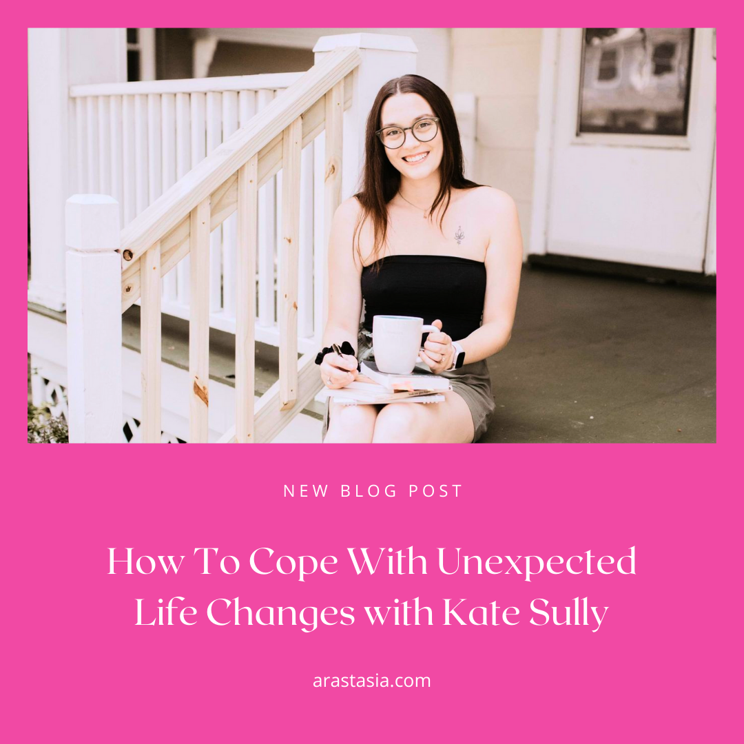 How To Cope With Unexpected Life Changes with Kate Sully